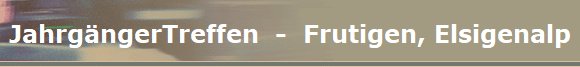 JahrgngerTreffen  -  Frutigen, Elsigenalp